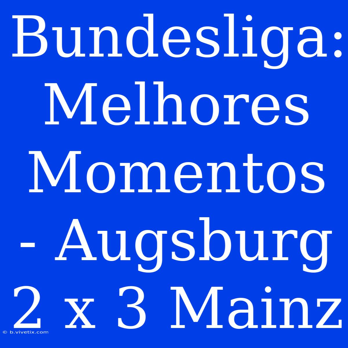 Bundesliga: Melhores Momentos - Augsburg 2 X 3 Mainz