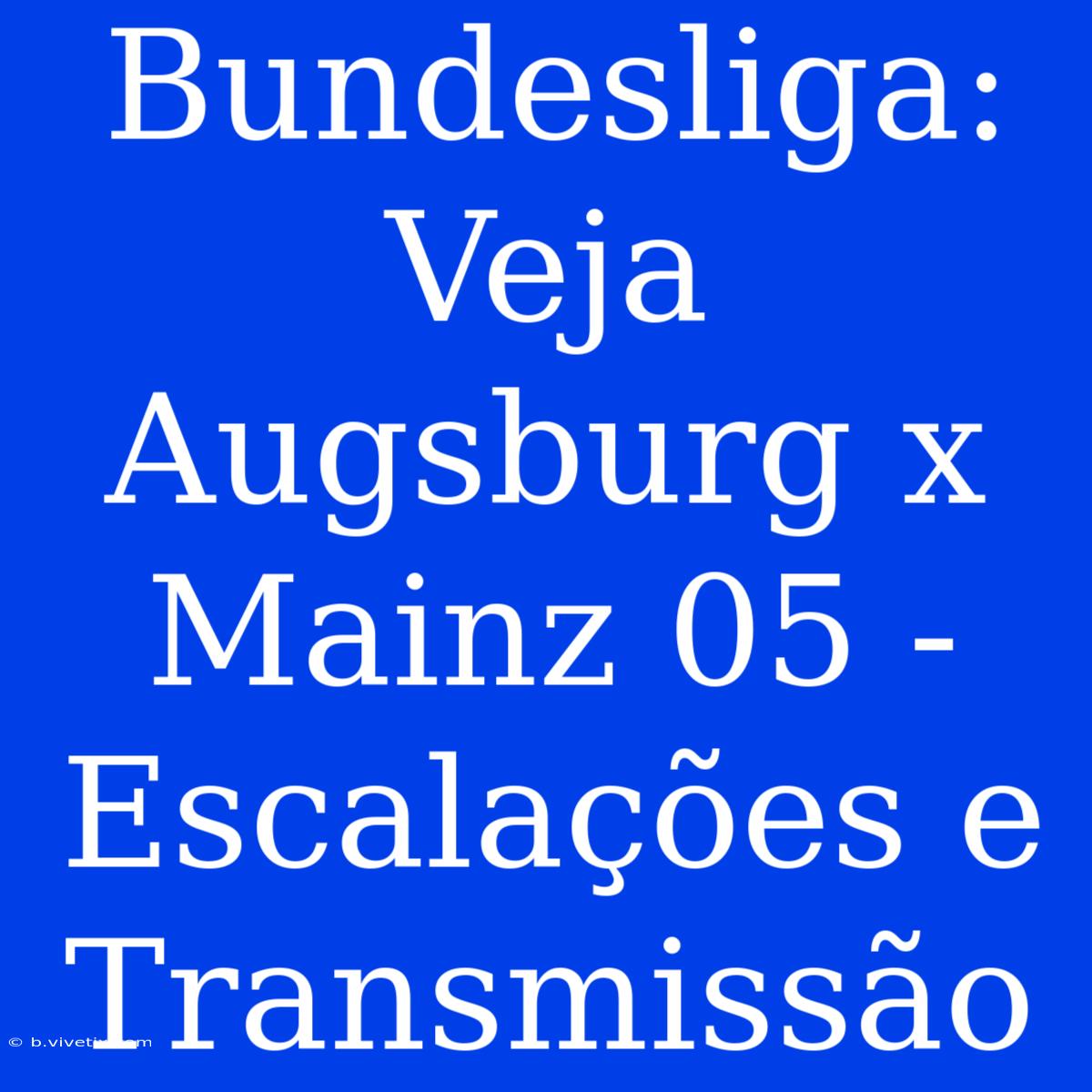 Bundesliga: Veja Augsburg X Mainz 05 - Escalações E Transmissão 