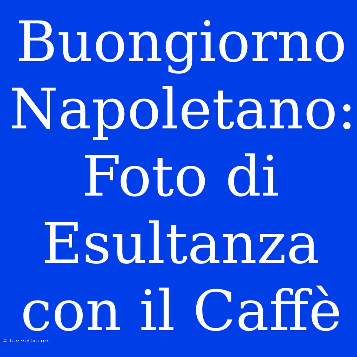 Buongiorno Napoletano: Foto Di Esultanza Con Il Caffè