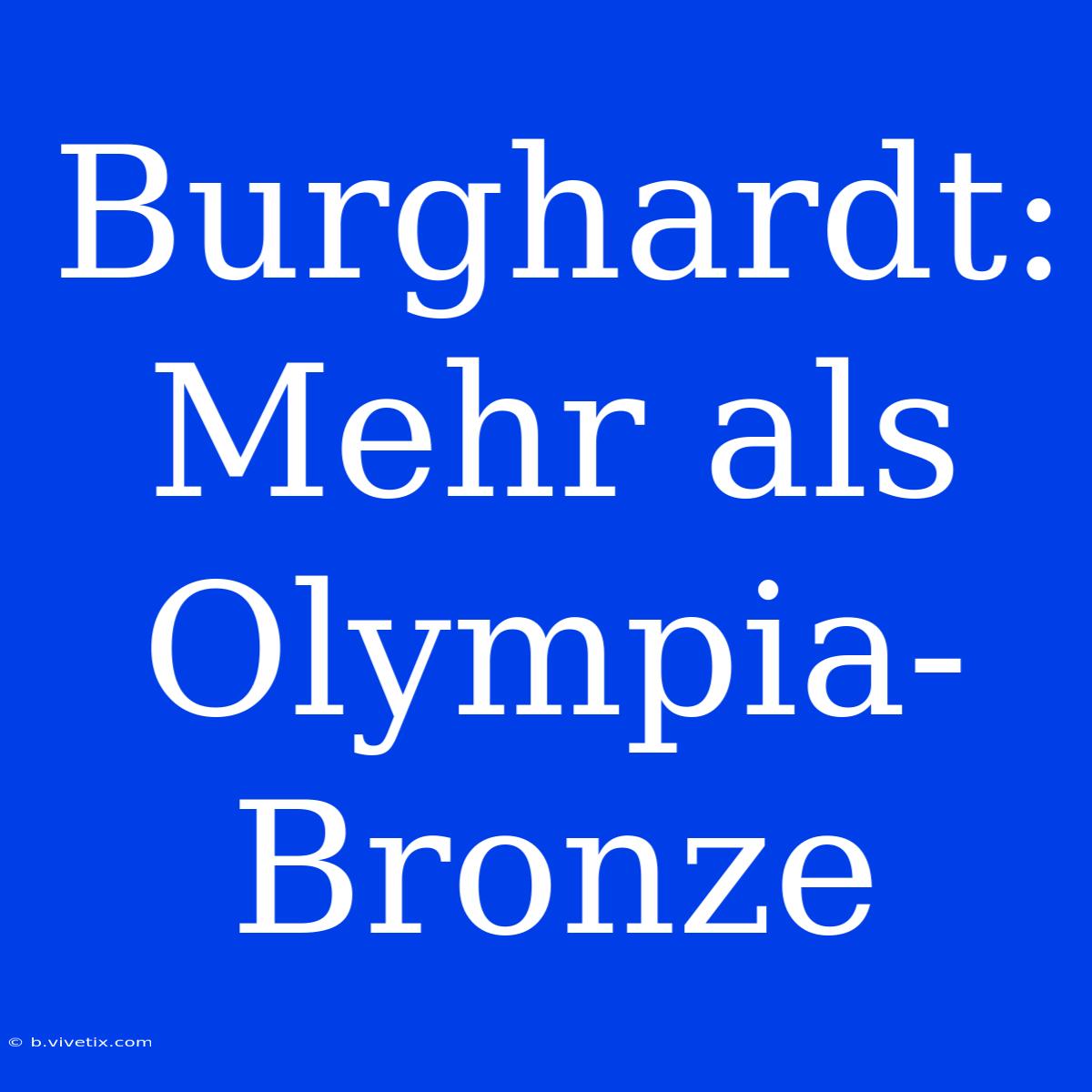 Burghardt: Mehr Als Olympia-Bronze