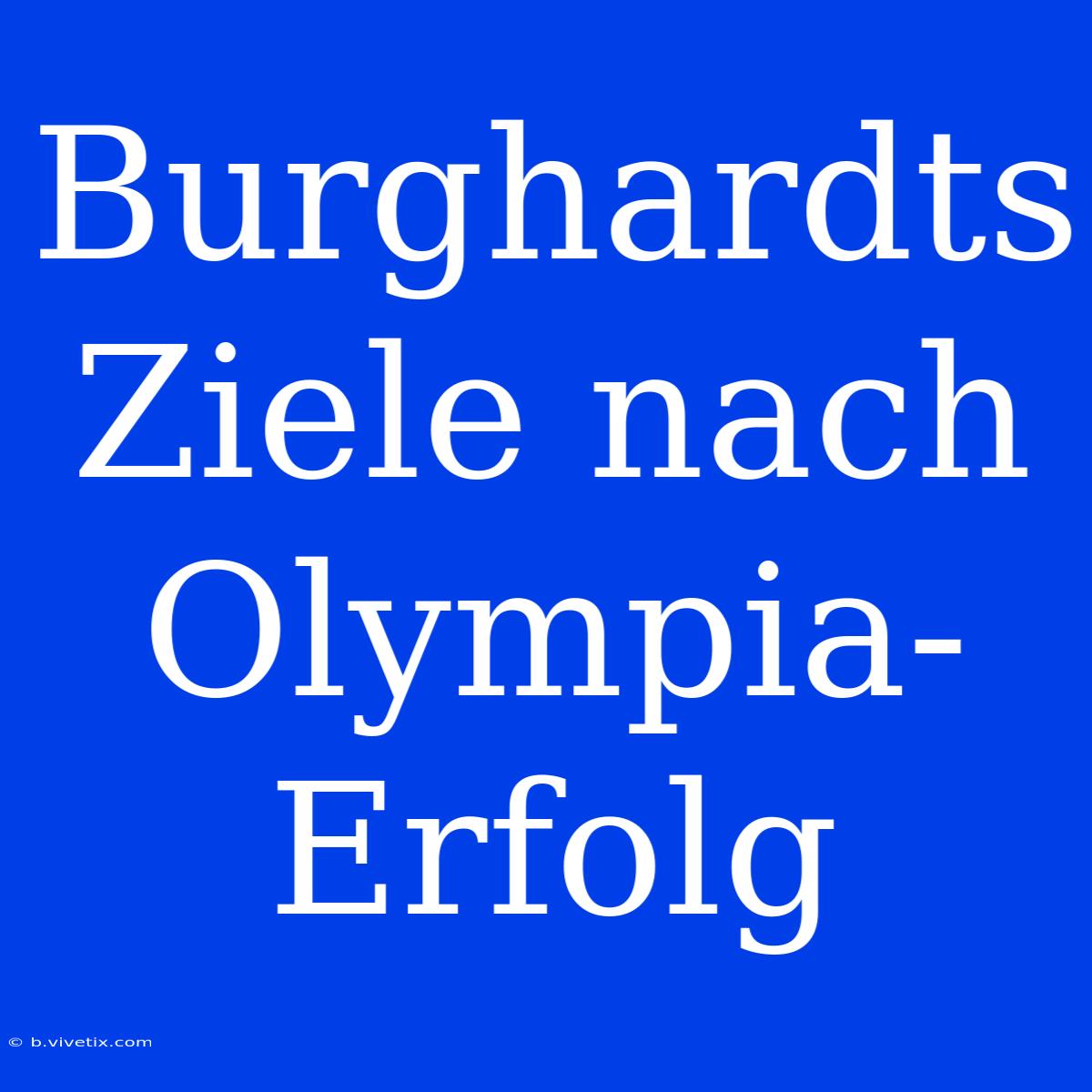 Burghardts Ziele Nach Olympia-Erfolg