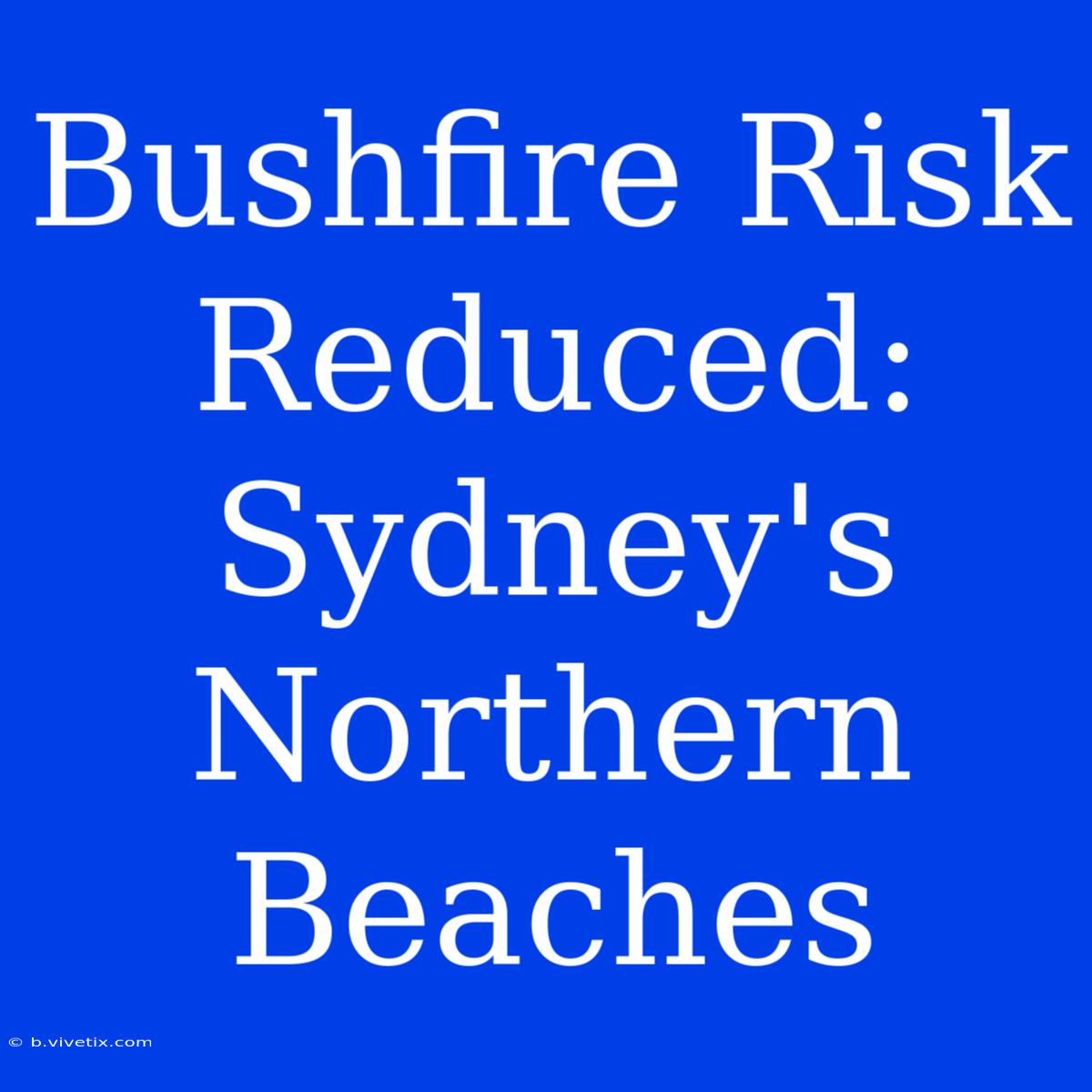 Bushfire Risk Reduced: Sydney's Northern Beaches