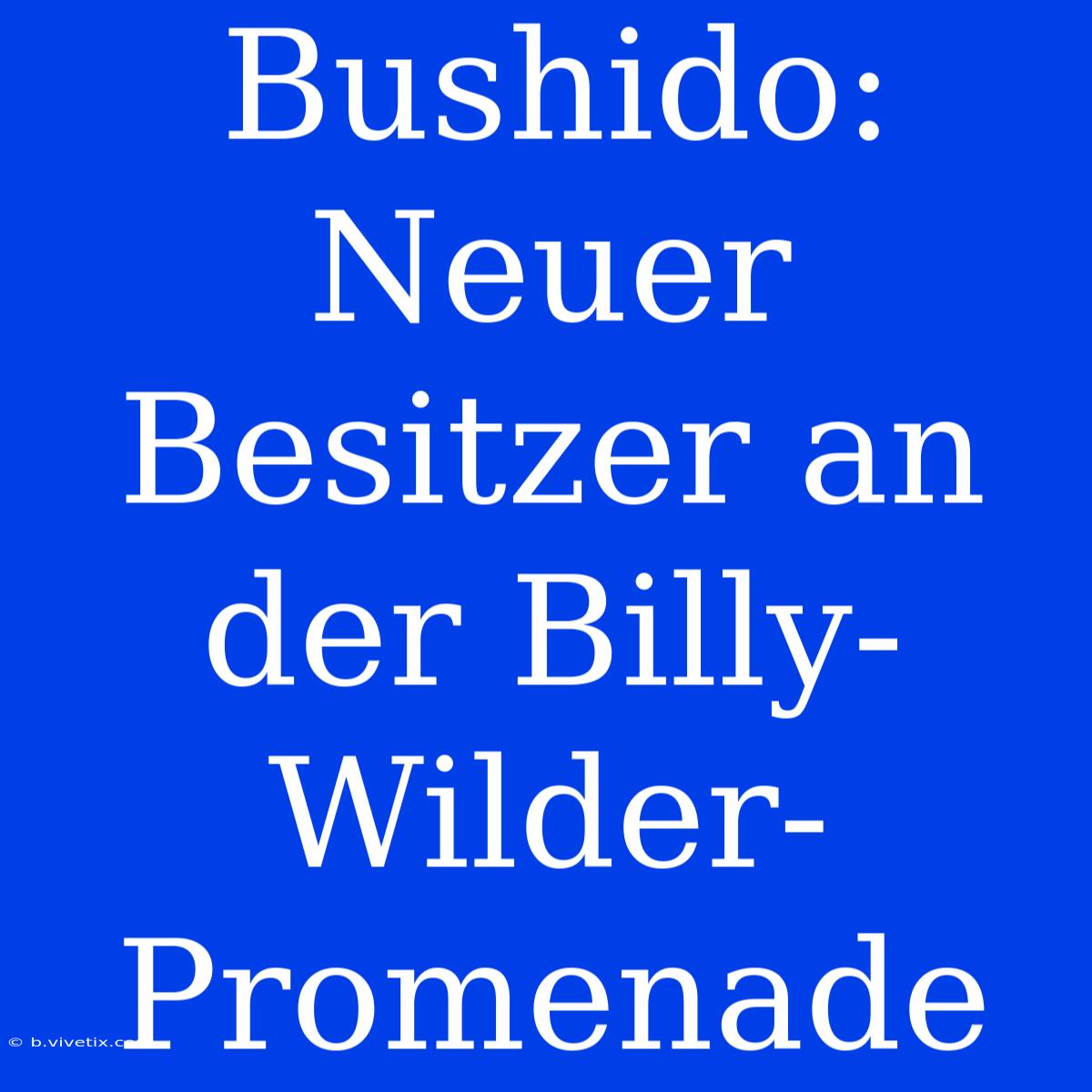 Bushido: Neuer Besitzer An Der Billy-Wilder-Promenade