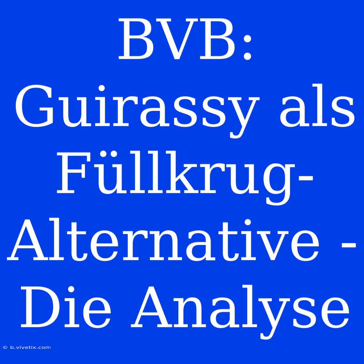 BVB: Guirassy Als Füllkrug-Alternative - Die Analyse