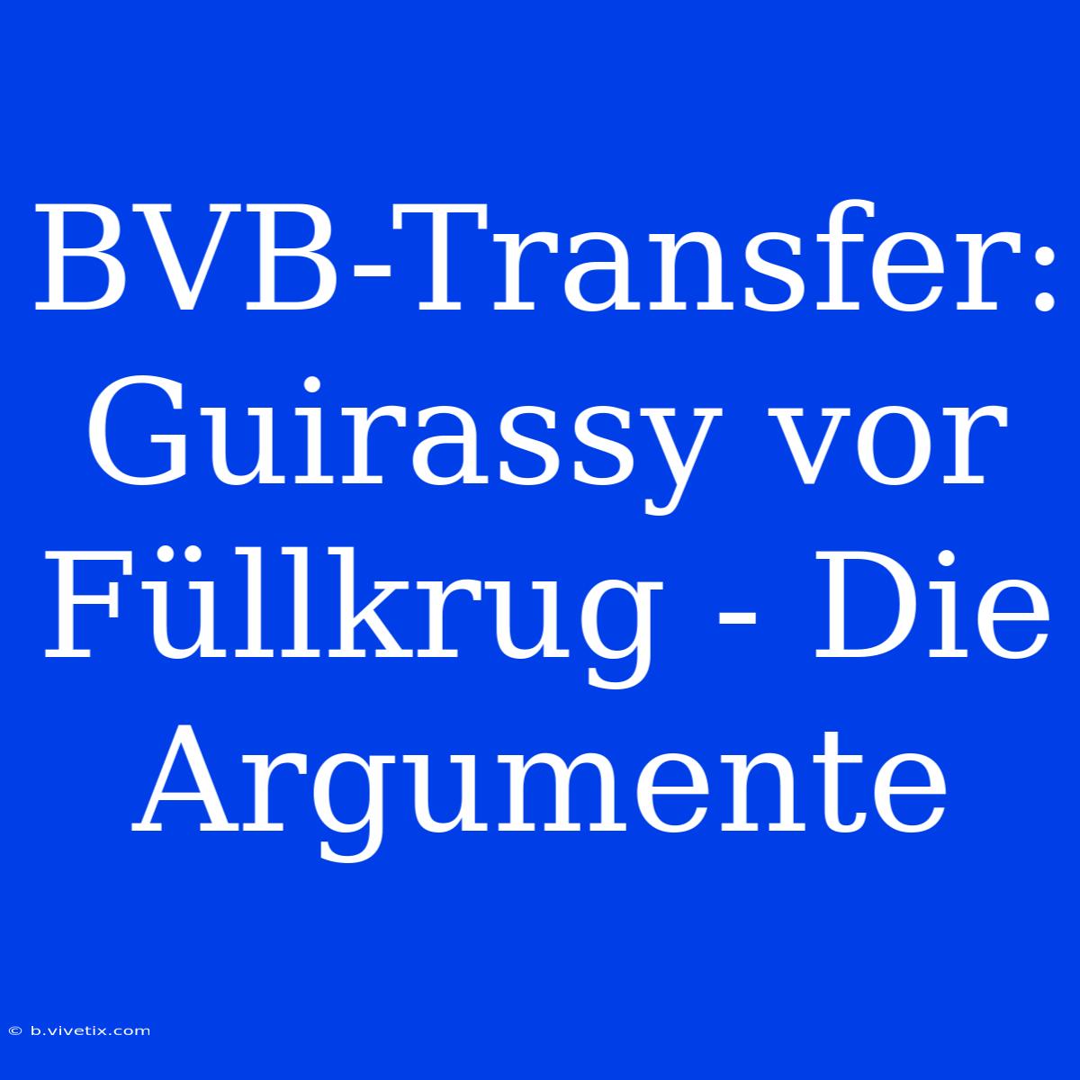 BVB-Transfer: Guirassy Vor Füllkrug - Die Argumente