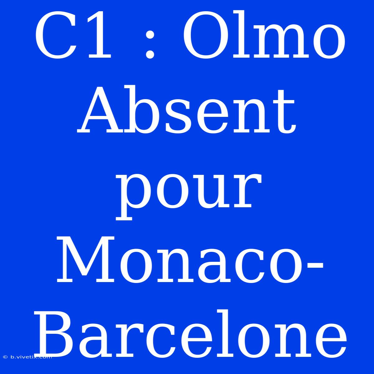 C1 : Olmo Absent Pour Monaco-Barcelone