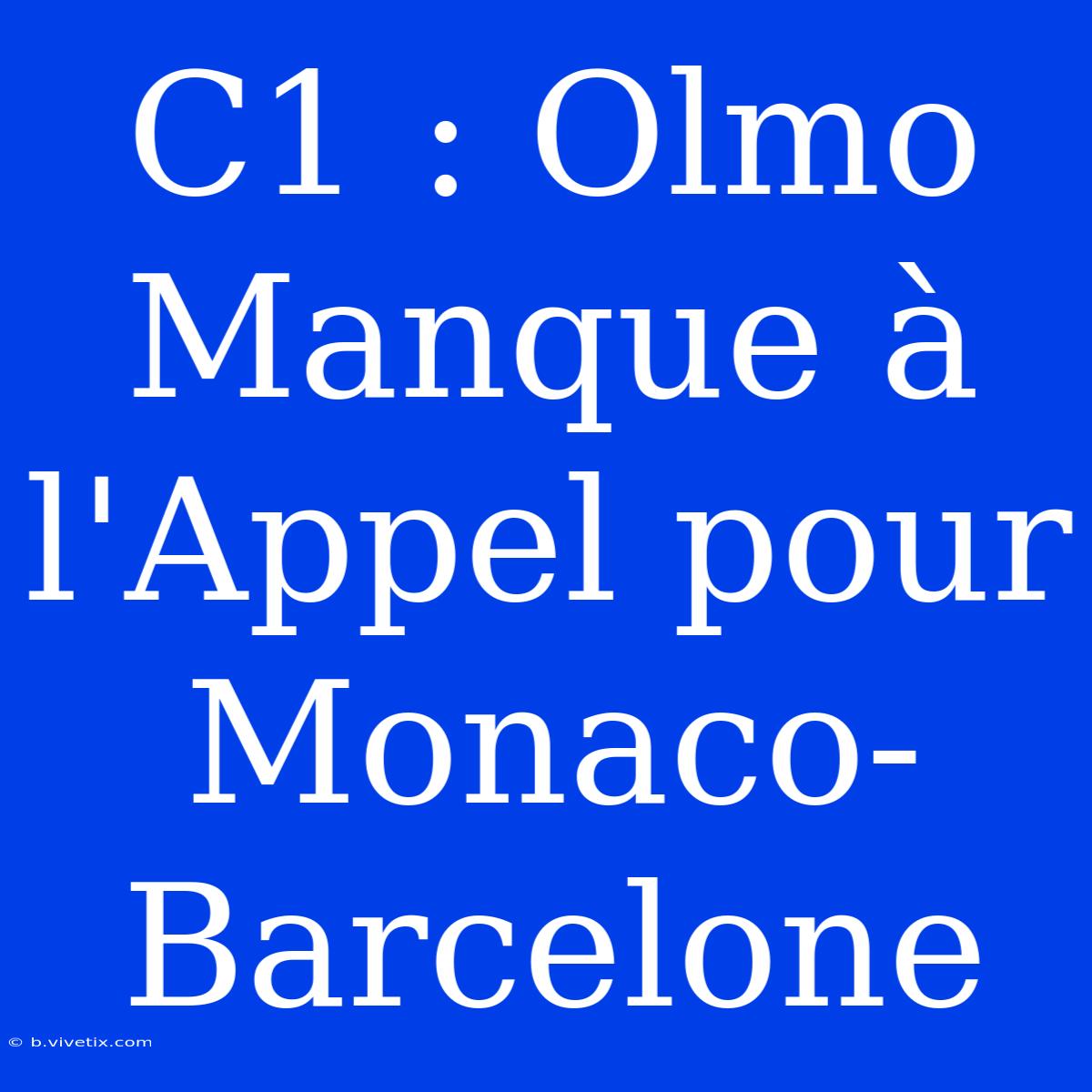 C1 : Olmo Manque À L'Appel Pour Monaco-Barcelone 