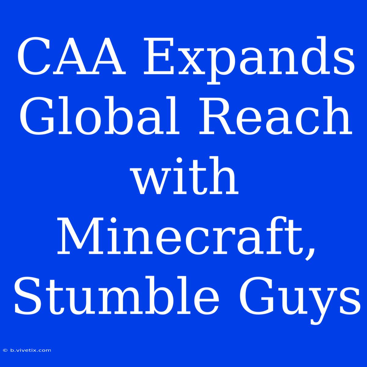 CAA Expands Global Reach With Minecraft, Stumble Guys