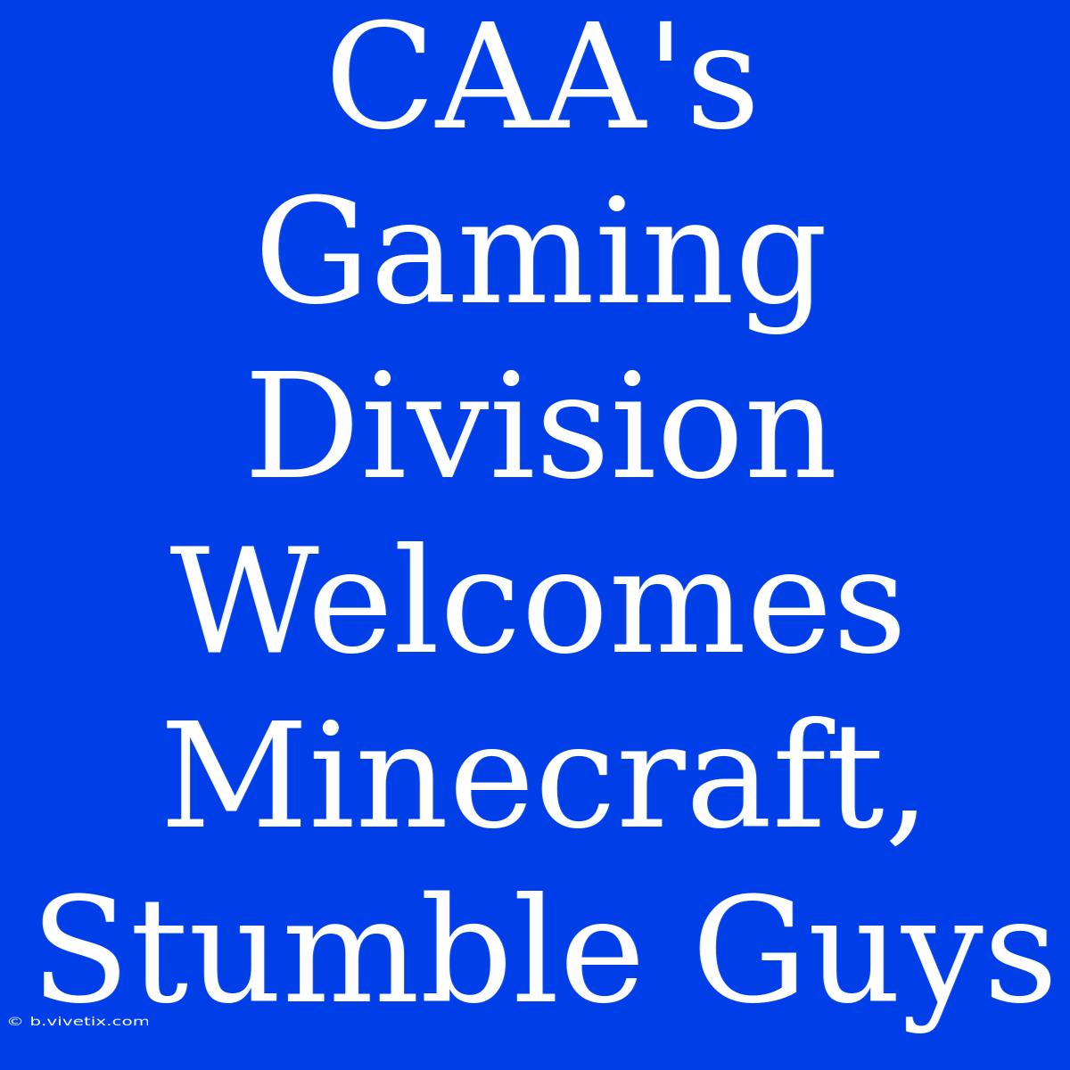 CAA's Gaming Division Welcomes Minecraft, Stumble Guys 