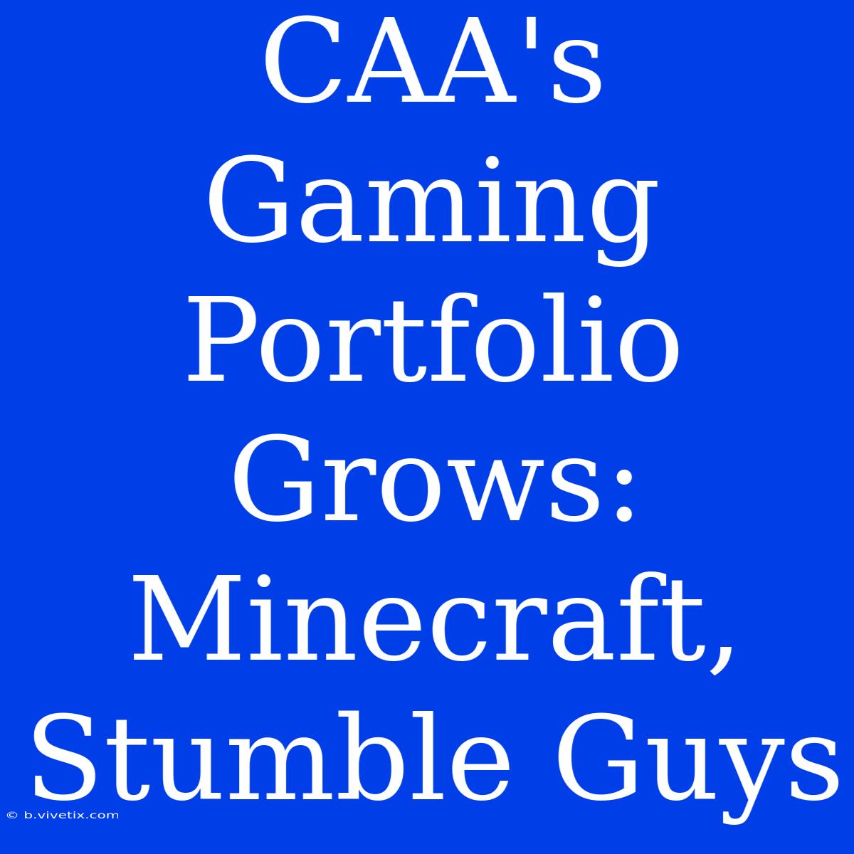 CAA's Gaming Portfolio Grows: Minecraft, Stumble Guys