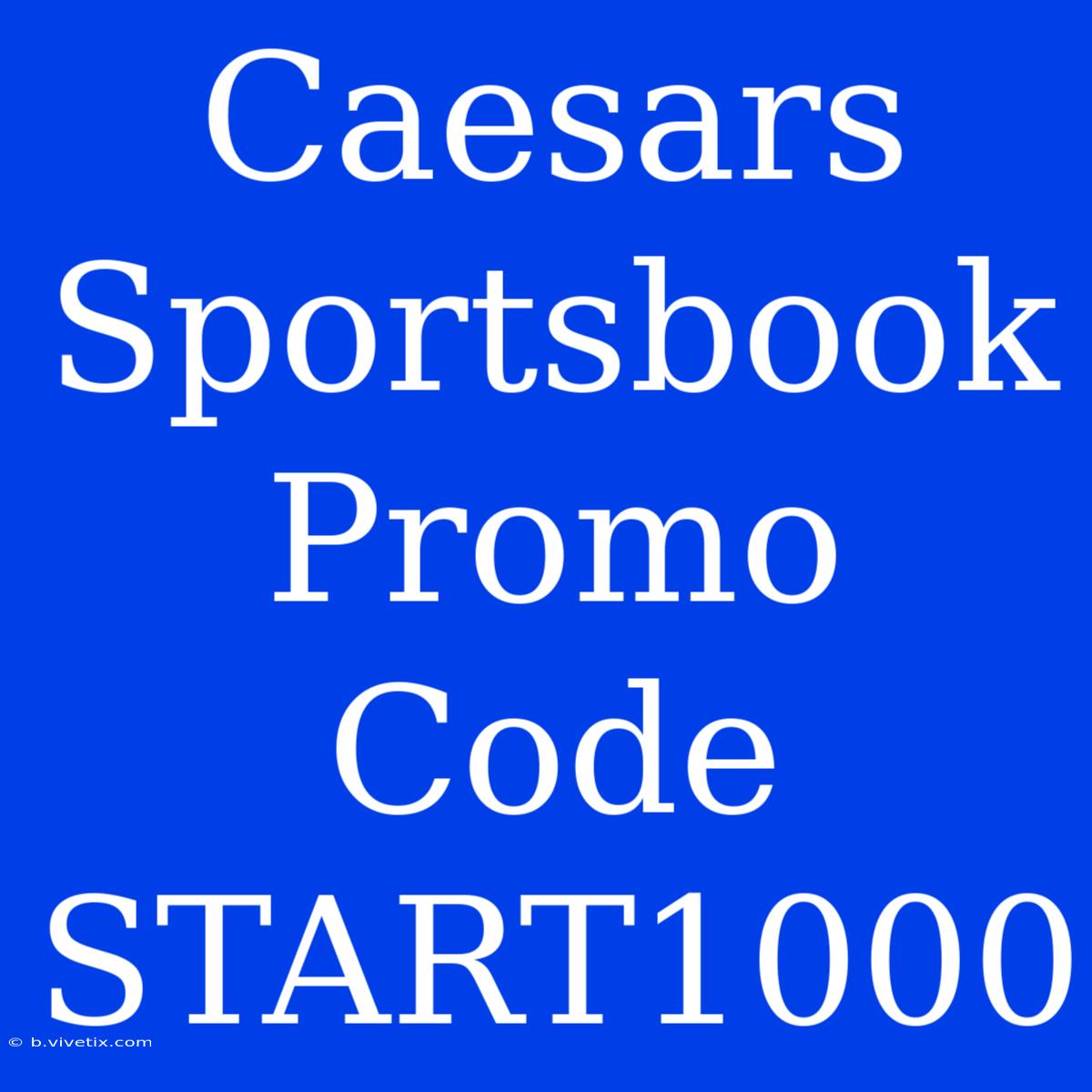 Caesars Sportsbook Promo Code START1000