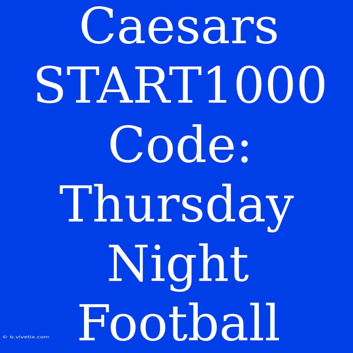 Caesars START1000 Code: Thursday Night Football