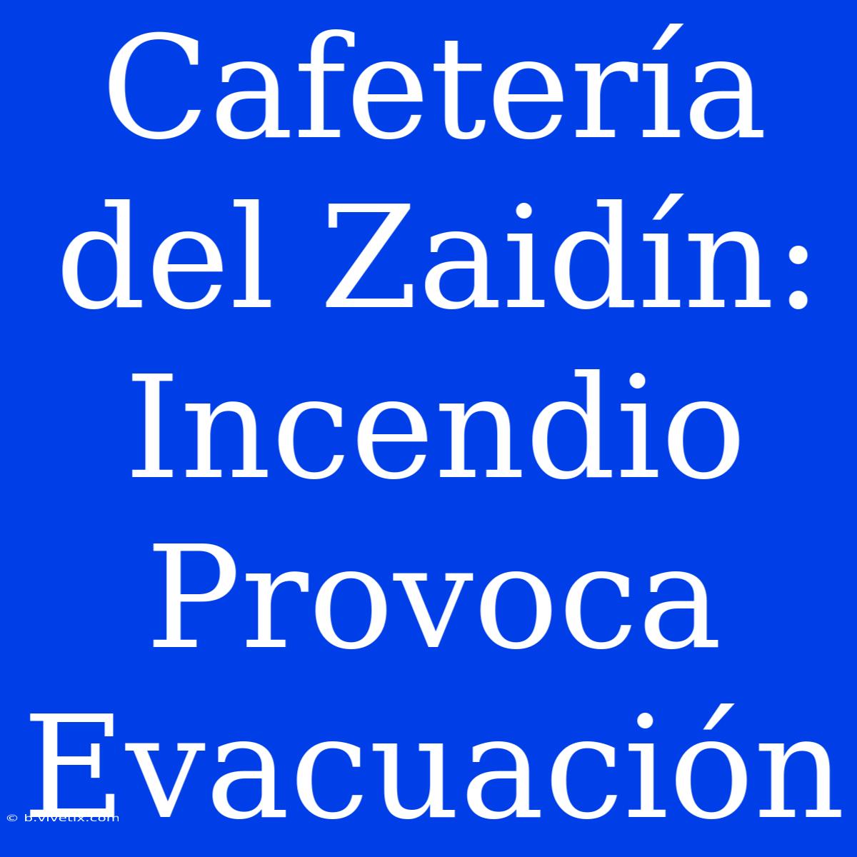 Cafetería Del Zaidín: Incendio Provoca Evacuación