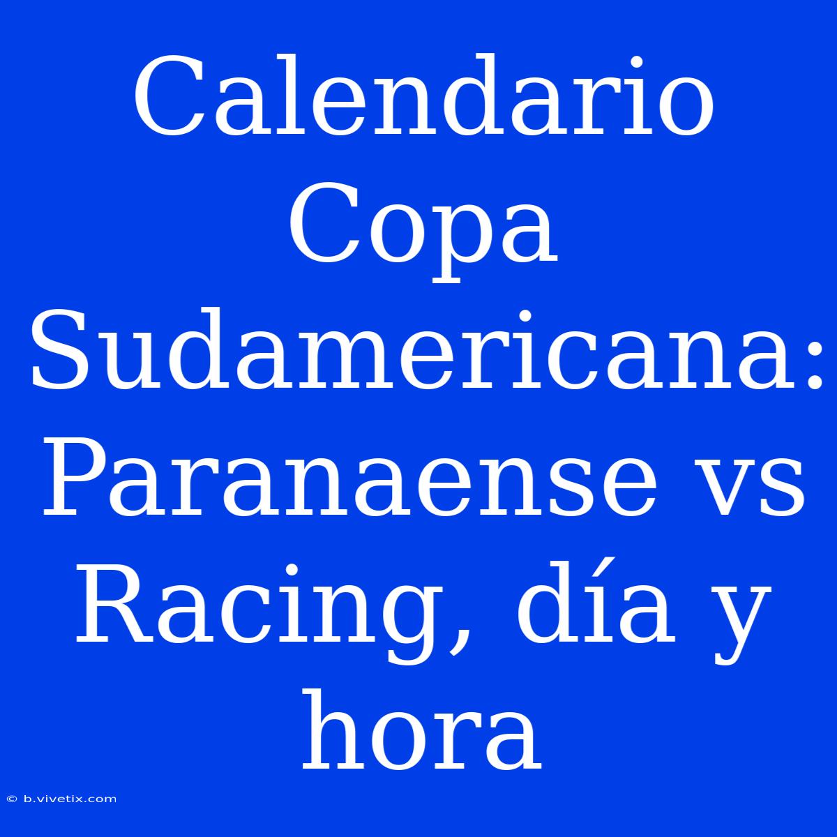 Calendario Copa Sudamericana: Paranaense Vs Racing, Día Y Hora