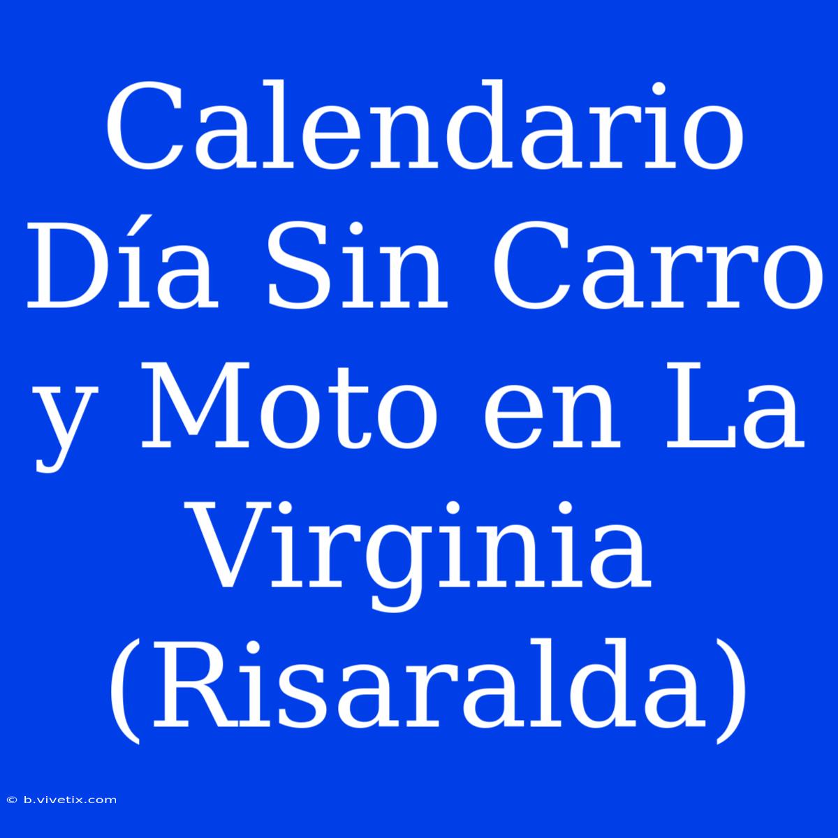 Calendario Día Sin Carro Y Moto En La Virginia (Risaralda)