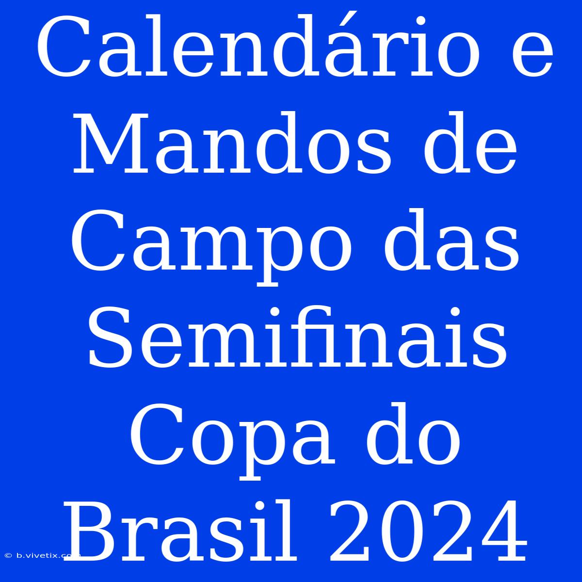 Calendário E Mandos De Campo Das Semifinais Copa Do Brasil 2024 