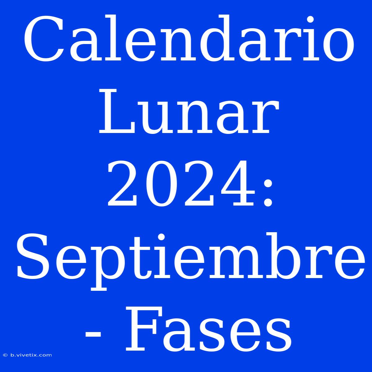 Calendario Lunar 2024: Septiembre - Fases