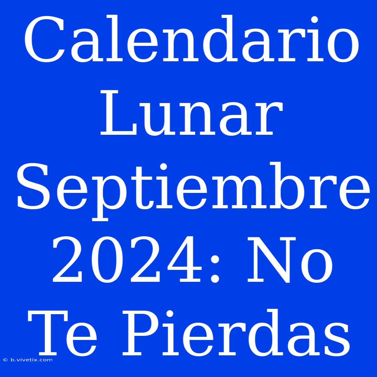 Calendario Lunar Septiembre 2024: No Te Pierdas