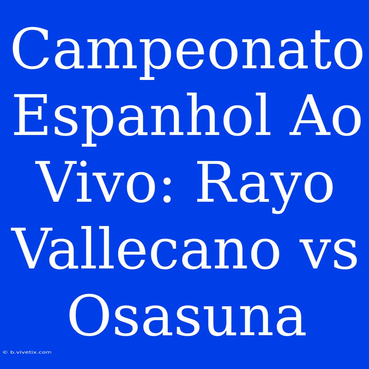 Campeonato Espanhol Ao Vivo: Rayo Vallecano Vs Osasuna