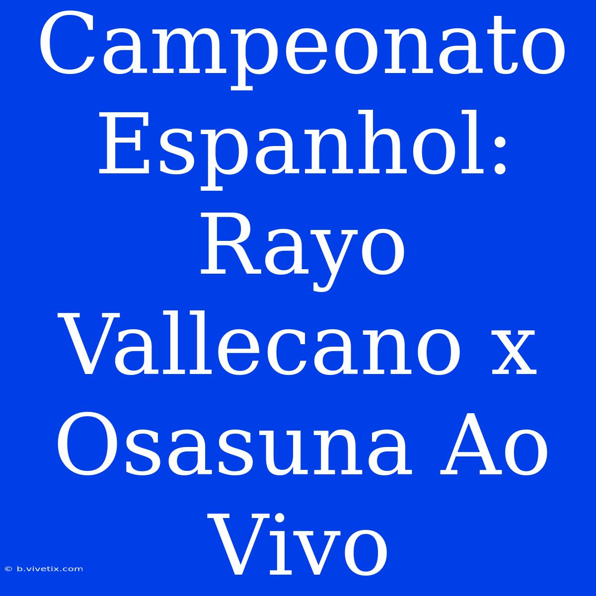 Campeonato Espanhol: Rayo Vallecano X Osasuna Ao Vivo