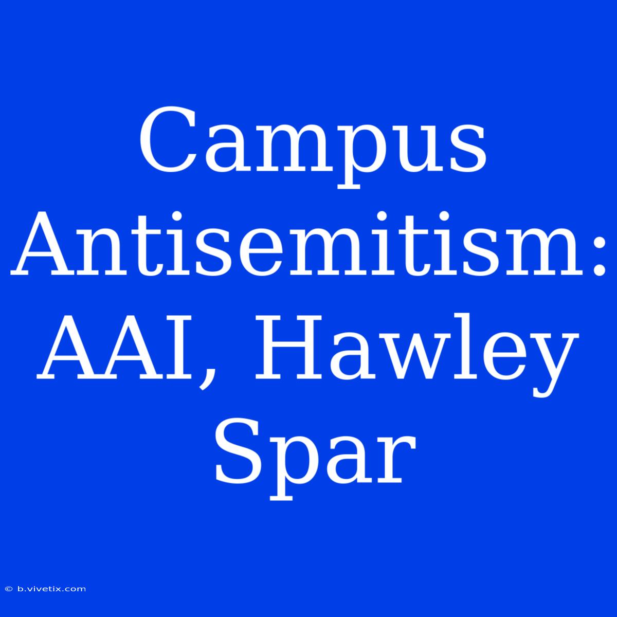 Campus Antisemitism: AAI, Hawley Spar