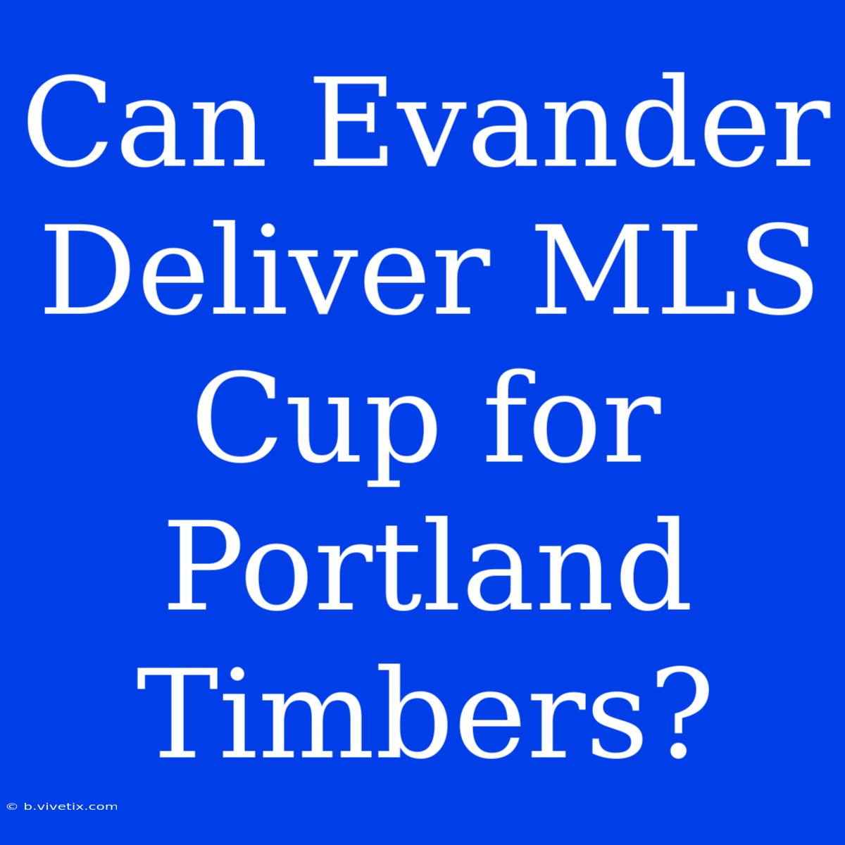 Can Evander Deliver MLS Cup For Portland Timbers?