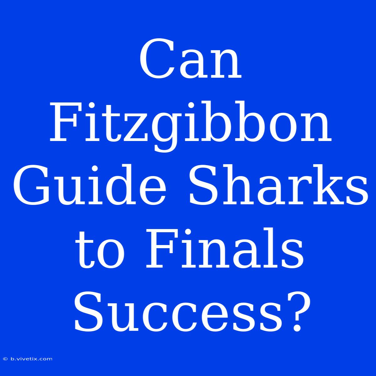 Can Fitzgibbon Guide Sharks To Finals Success?