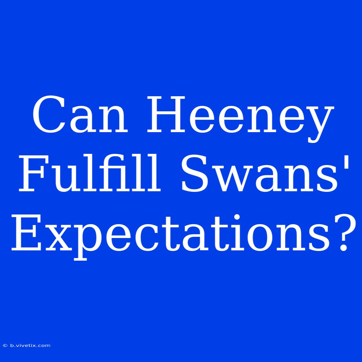 Can Heeney Fulfill Swans' Expectations?