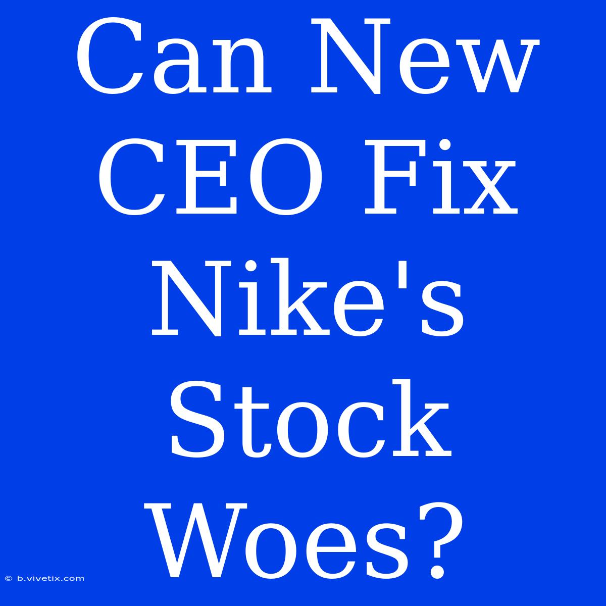 Can New CEO Fix Nike's Stock Woes?