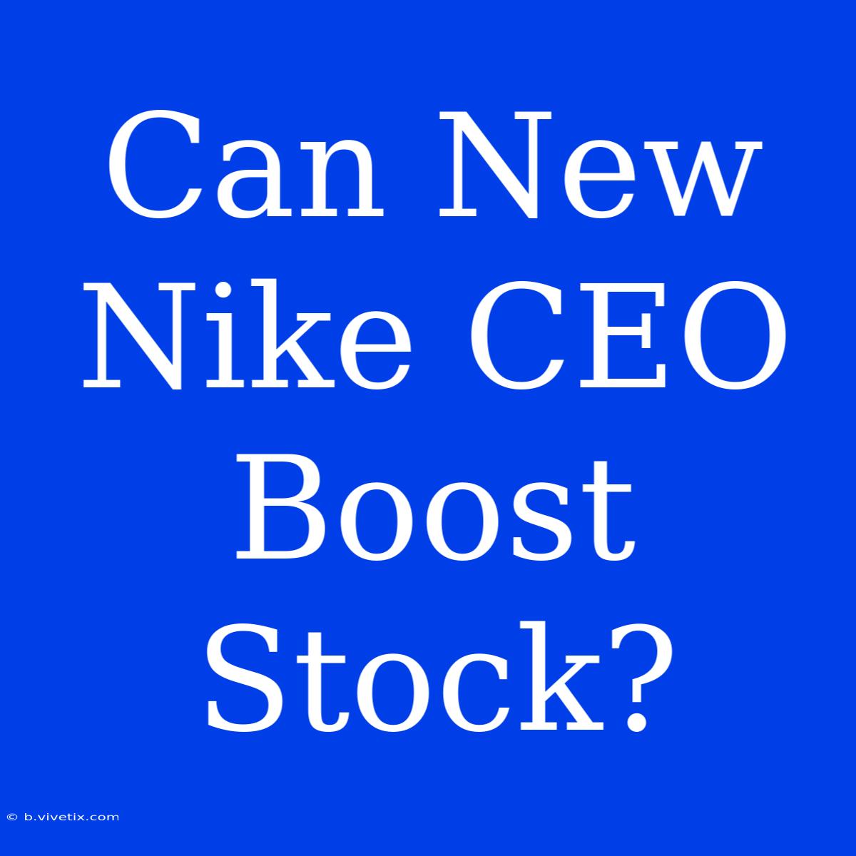 Can New Nike CEO Boost Stock?