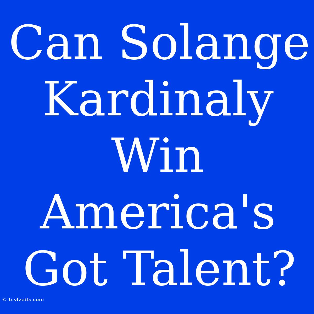 Can Solange Kardinaly Win America's Got Talent? 