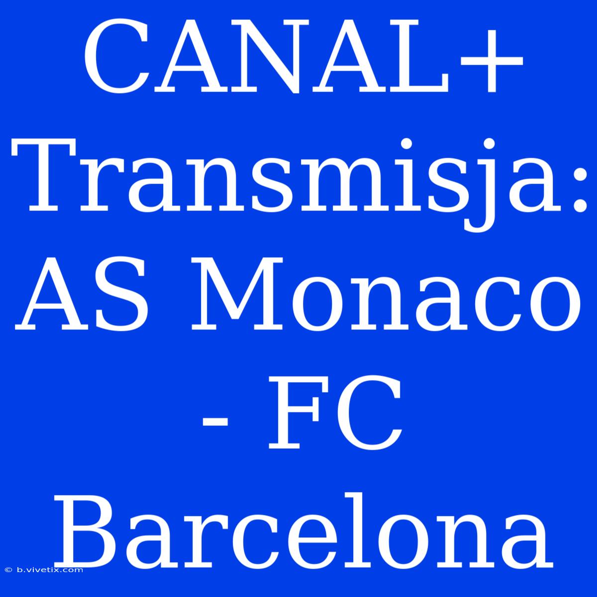 CANAL+ Transmisja: AS Monaco - FC Barcelona