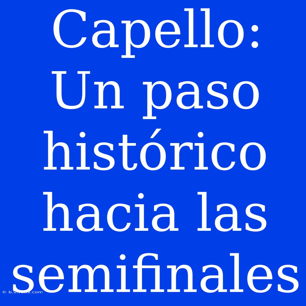 Capello: Un Paso Histórico Hacia Las Semifinales 