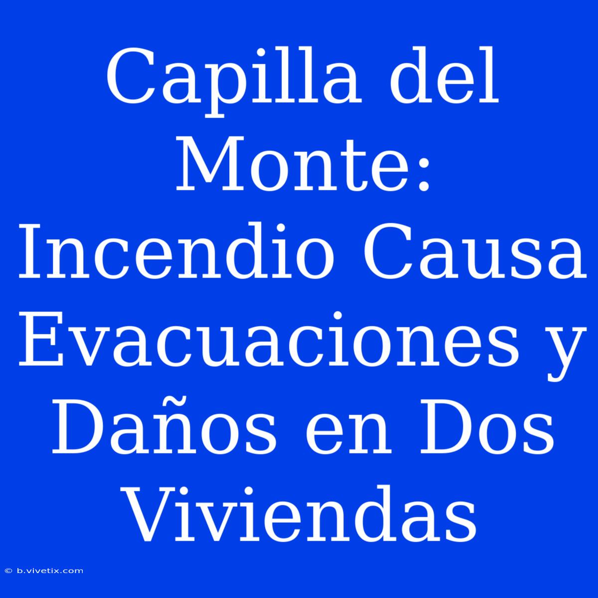 Capilla Del Monte: Incendio Causa Evacuaciones Y Daños En Dos Viviendas