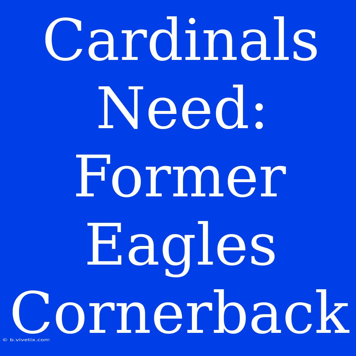 Cardinals Need: Former Eagles Cornerback