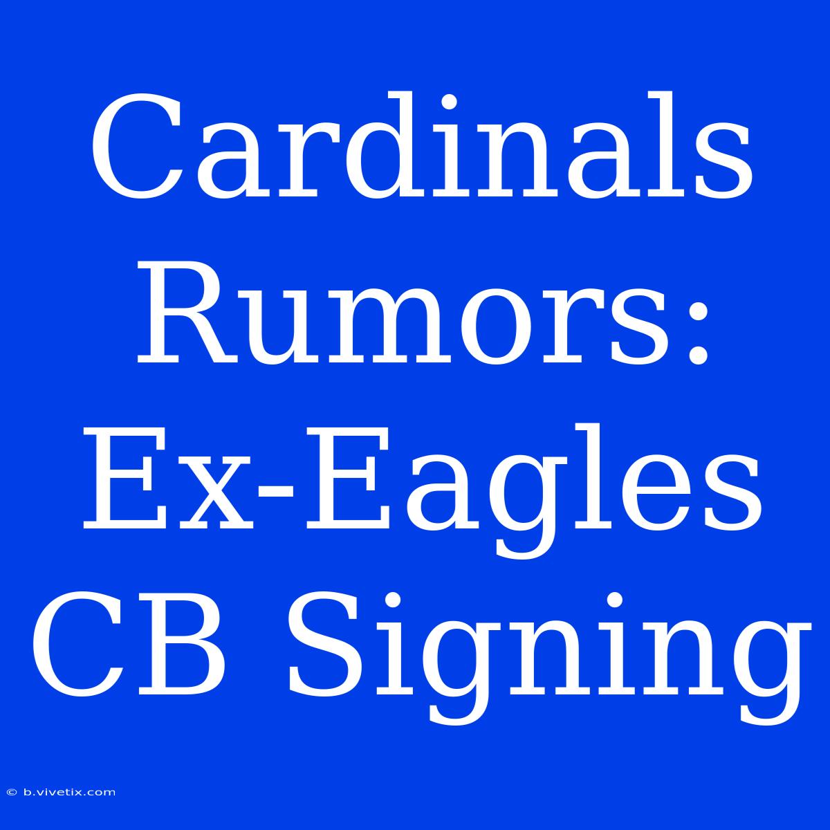 Cardinals Rumors: Ex-Eagles CB Signing