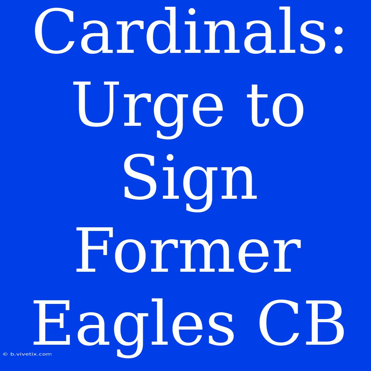 Cardinals: Urge To Sign Former Eagles CB