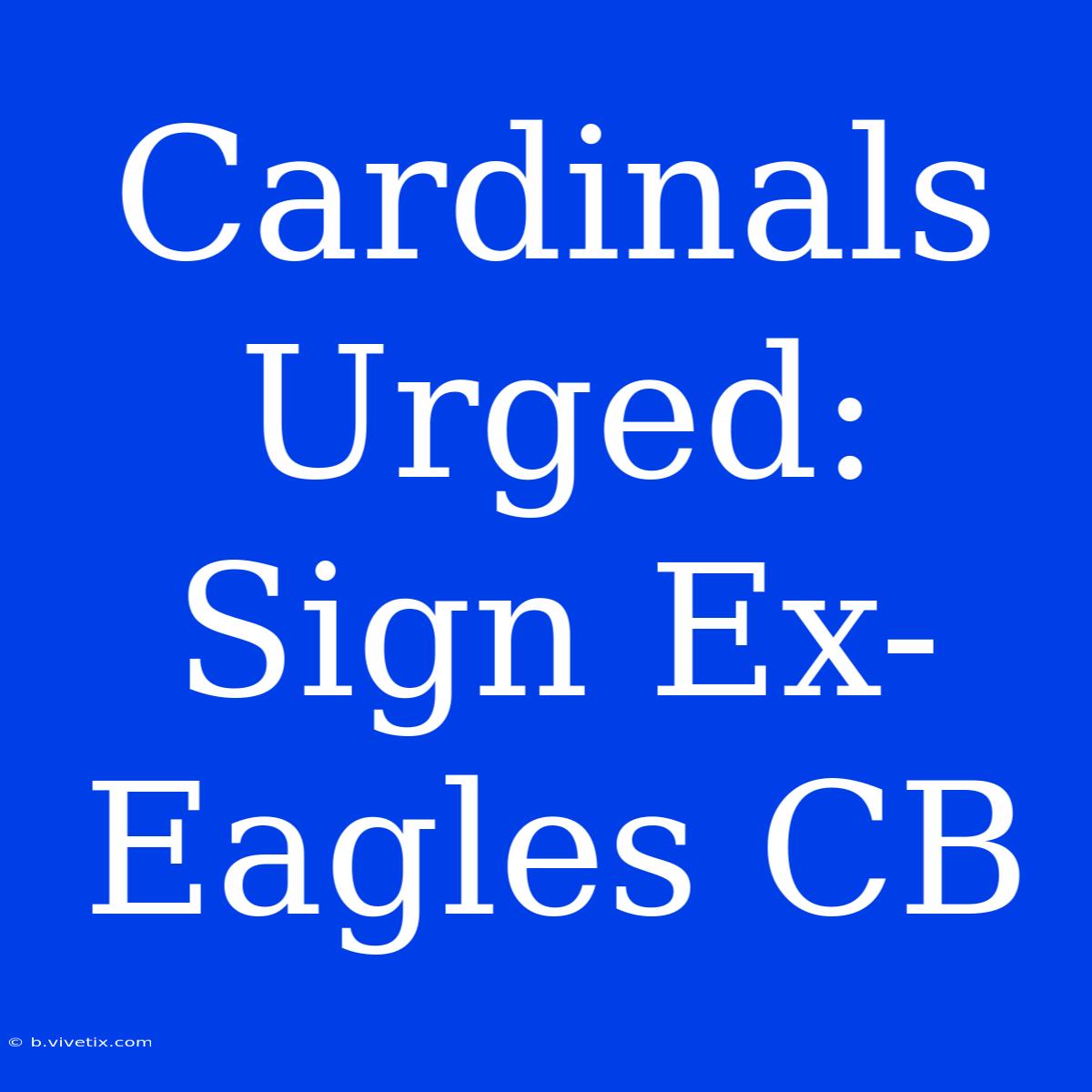 Cardinals Urged: Sign Ex-Eagles CB