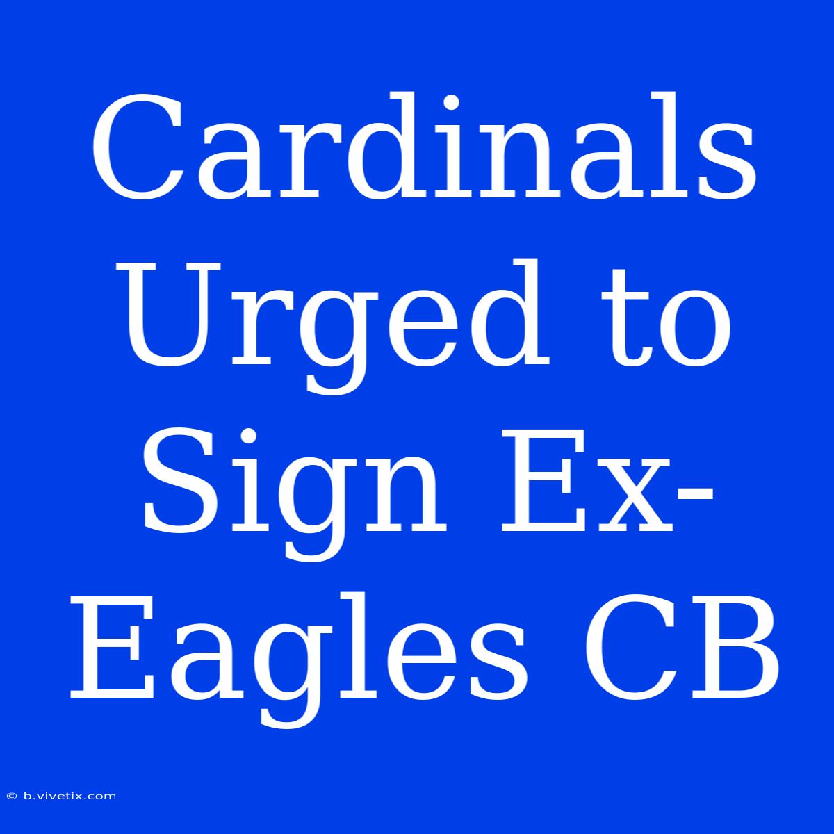 Cardinals Urged To Sign Ex-Eagles CB