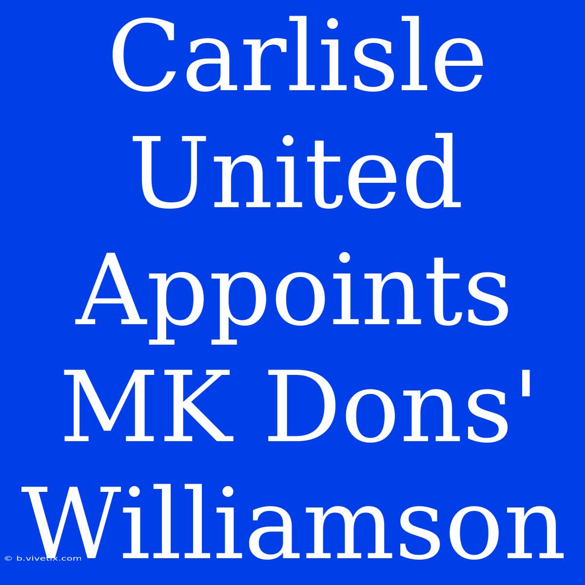 Carlisle United Appoints MK Dons' Williamson