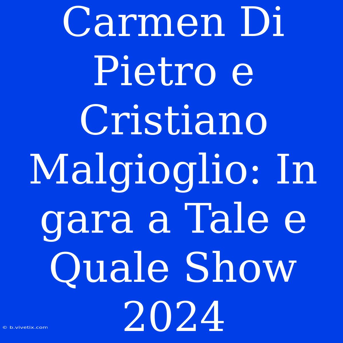 Carmen Di Pietro E Cristiano Malgioglio: In Gara A Tale E Quale Show 2024