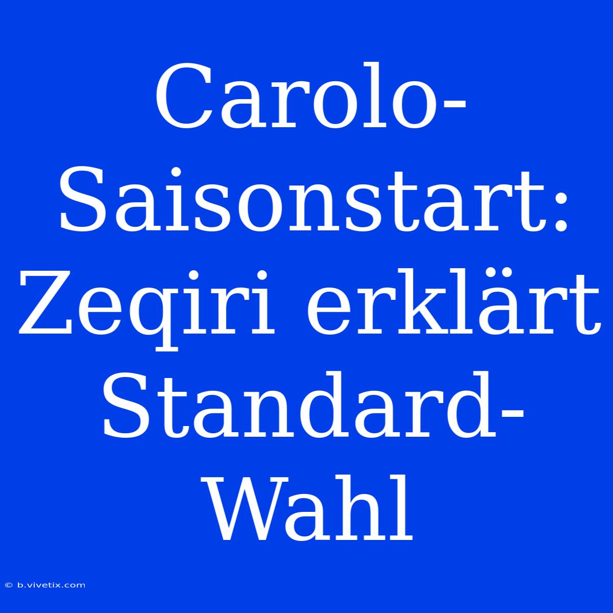 Carolo-Saisonstart: Zeqiri Erklärt Standard-Wahl