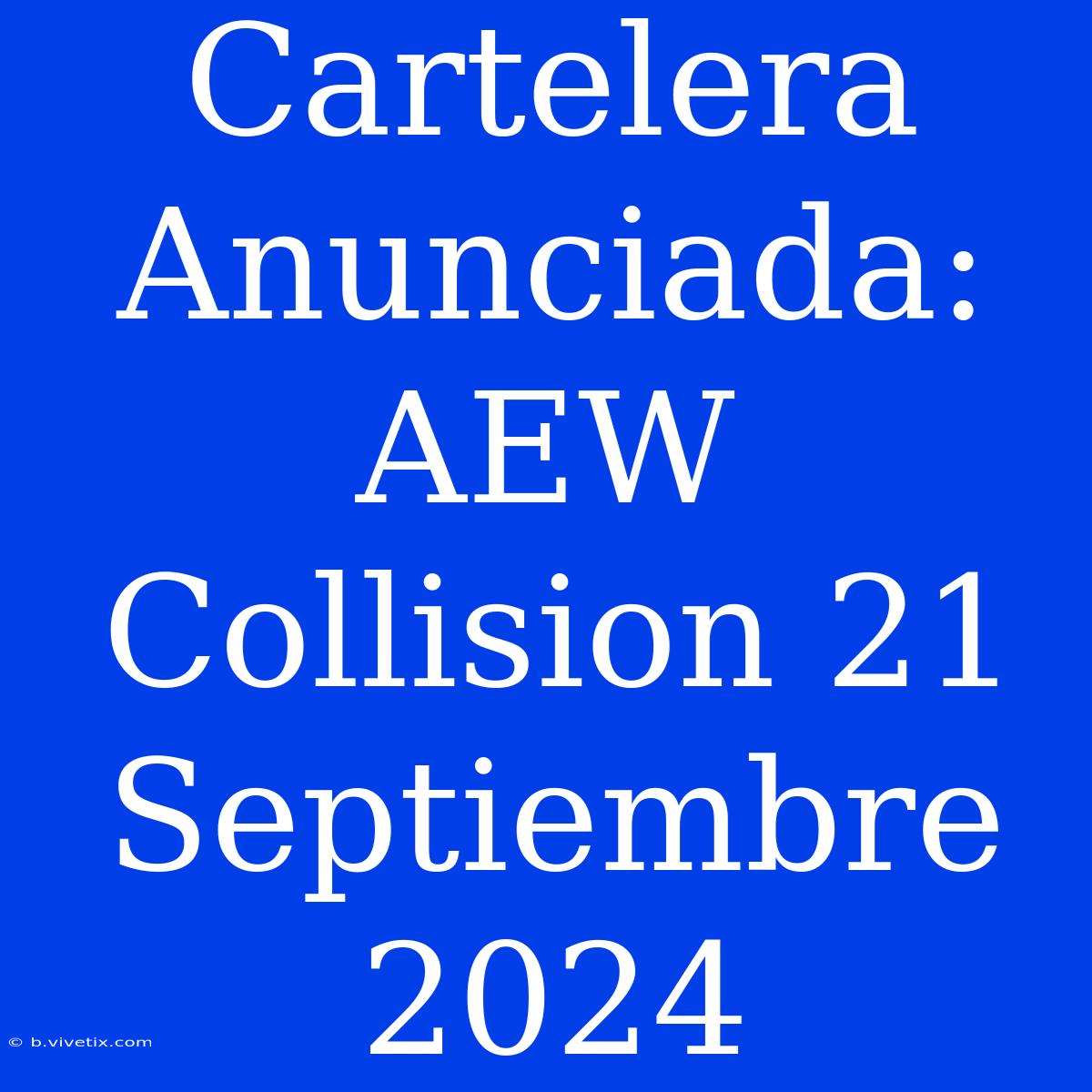 Cartelera Anunciada: AEW Collision 21 Septiembre 2024