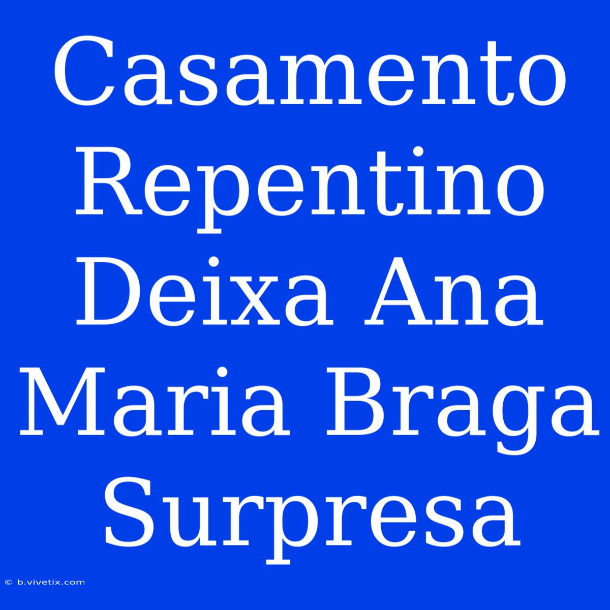 Casamento Repentino Deixa Ana Maria Braga Surpresa