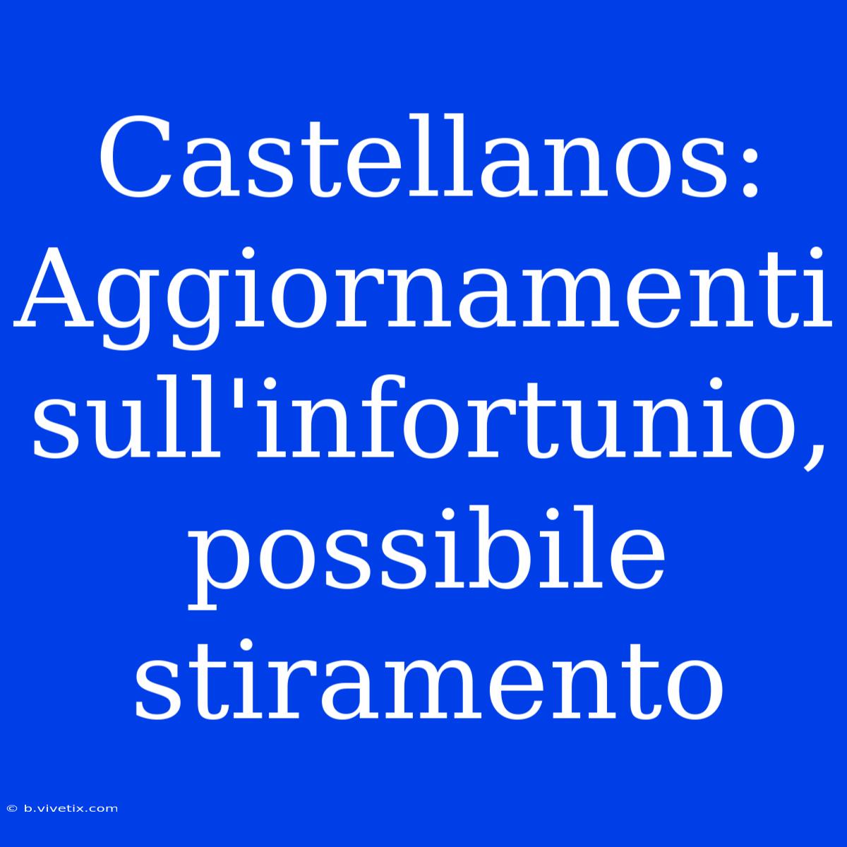 Castellanos: Aggiornamenti Sull'infortunio, Possibile Stiramento 