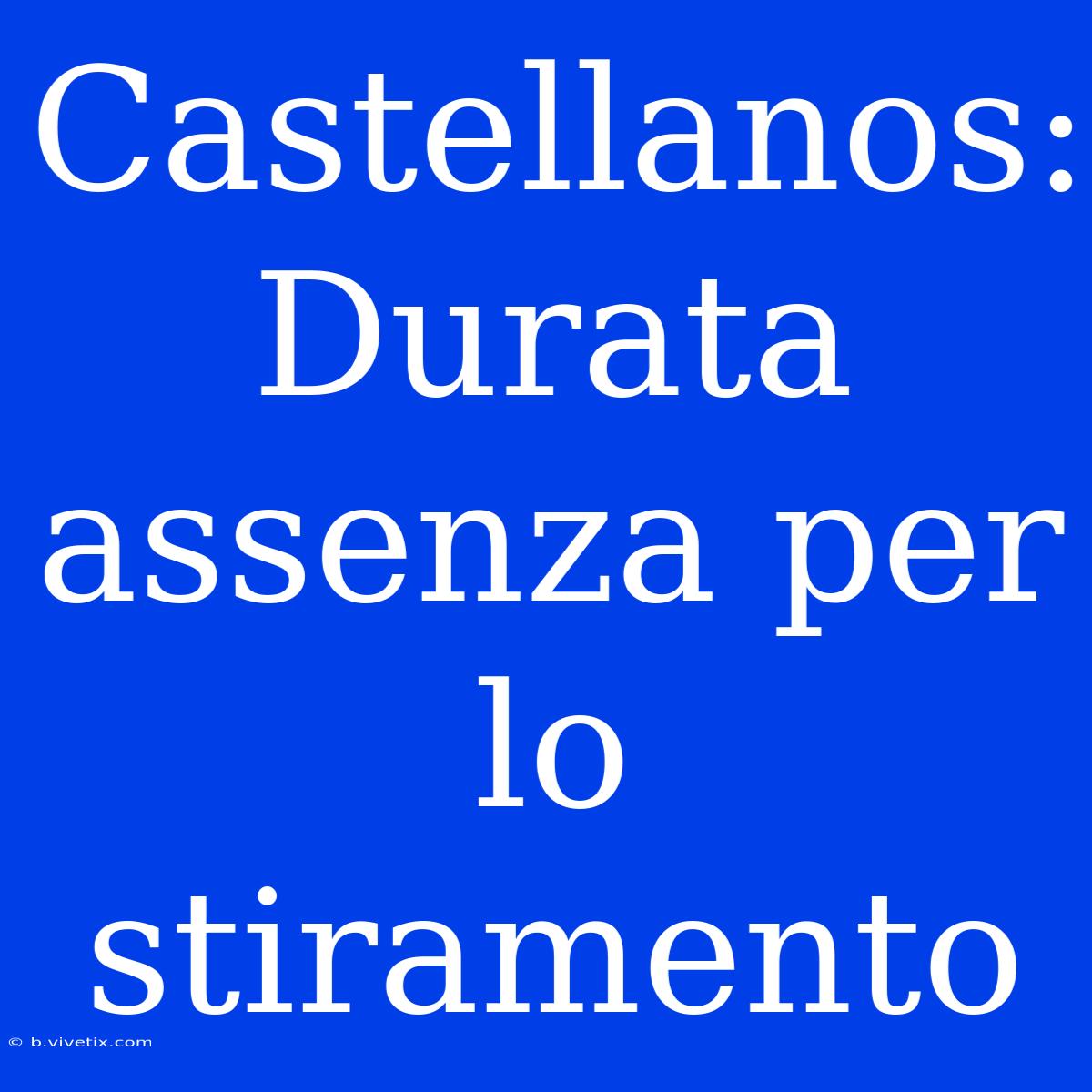 Castellanos: Durata Assenza Per Lo Stiramento