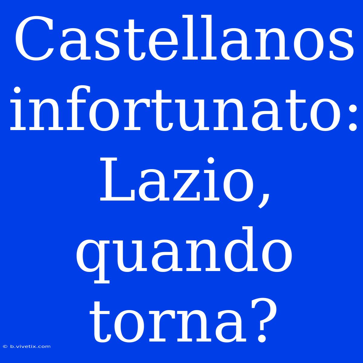 Castellanos Infortunato: Lazio, Quando Torna?