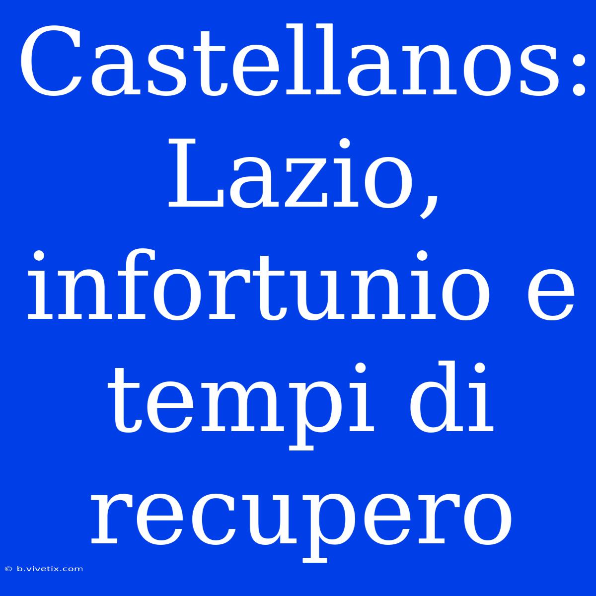 Castellanos: Lazio, Infortunio E Tempi Di Recupero