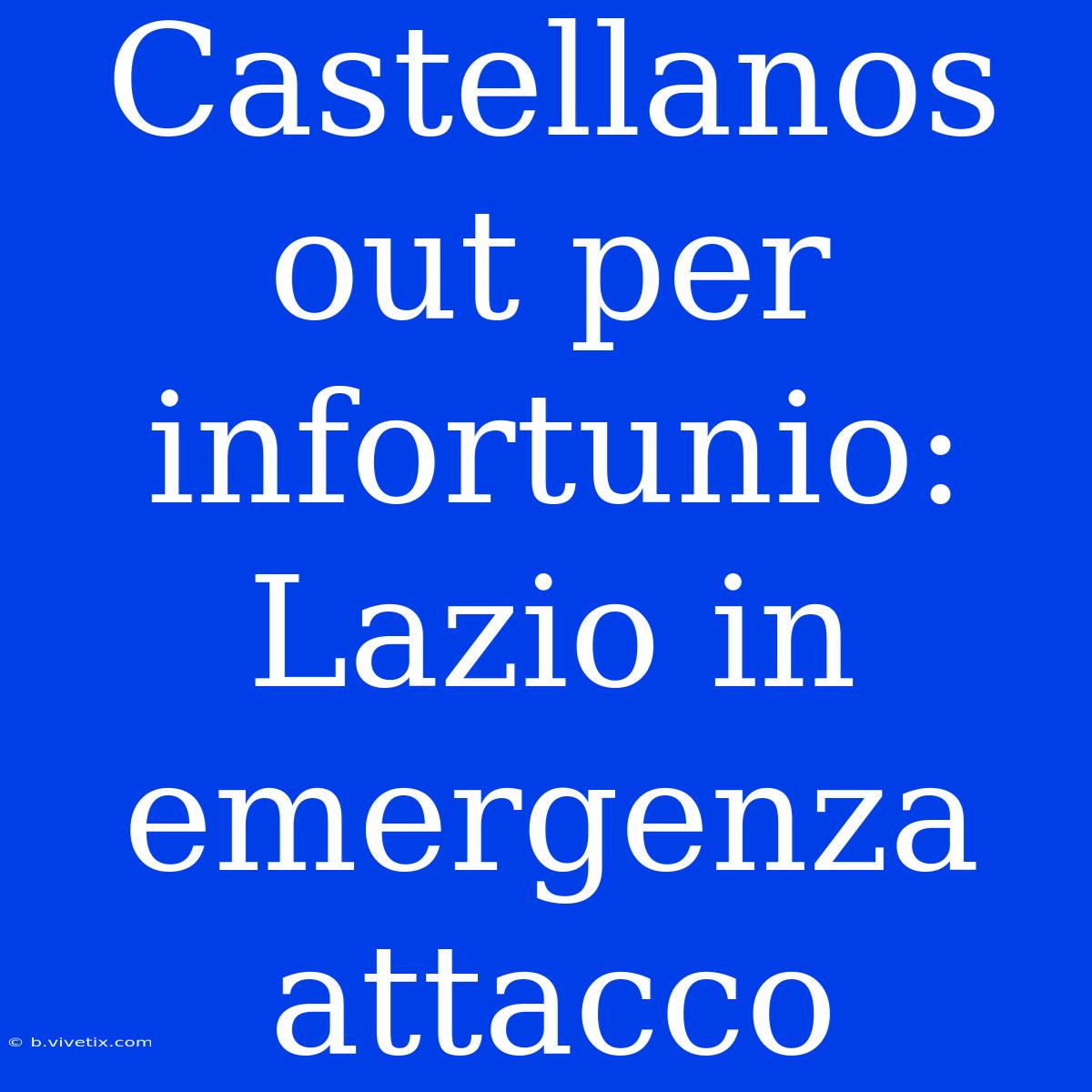 Castellanos Out Per Infortunio: Lazio In Emergenza Attacco