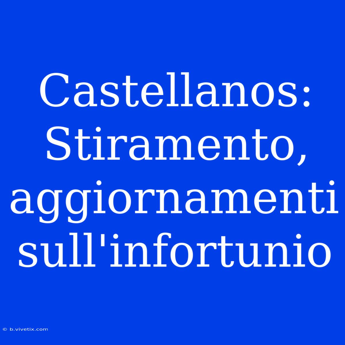 Castellanos: Stiramento, Aggiornamenti Sull'infortunio